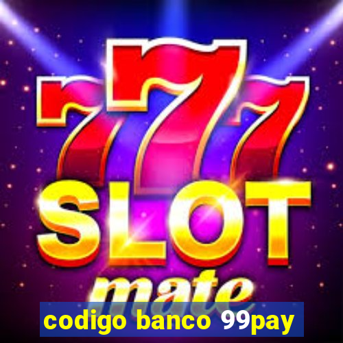 codigo banco 99pay